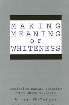 Making Meaning of Whiteness: Exploring Racial Identity with White Teachers - Mcintyre, Alice