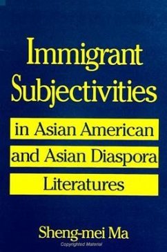 Immigrant Subjectivities in Asian American and Asian Diaspora Literatures - Ma, Sheng-Mei