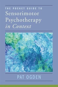 The Pocket Guide to Sensorimotor Psychotherapy in Context - Ogden, Pat (Sensorimotor Psychotherapy Institute)
