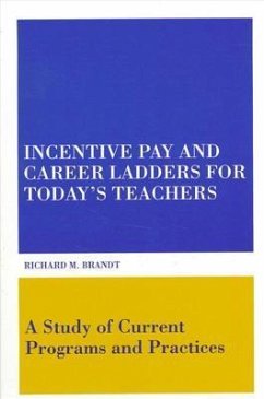 Incentive Pay and Career Ladders for Today's Teachers: A Study of Current Programs and Practices - Brandt, Richard M.