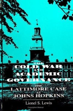 The Cold War and Academic Governance: The Lattimore Case at Johns Hopkins - Lewis, Lionel S.