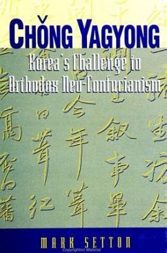 Chong Yagyong: Korea's Challenge to Orthodox Neo-Confucianism - Setton, Mark