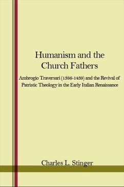 Humanism and the Church Fathers: Ambrogio Traversari (1386-1439) and the Revival of Patristic Theology in the Early Italian Renaissance - Stinger, Charles L.