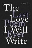 The Last Love Poem I Will Ever Write: Poems