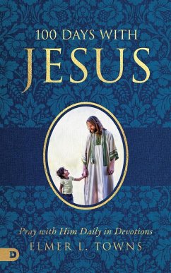 100 Days with Jesus: Pray with Him Daily in Devotions - Towns, Elmer