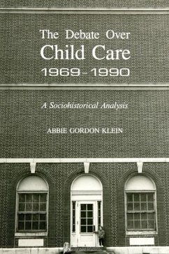 Debate Over Child Care, 1969-1990: A Sociohistorical Analysis - Klein, Abbie Gordon