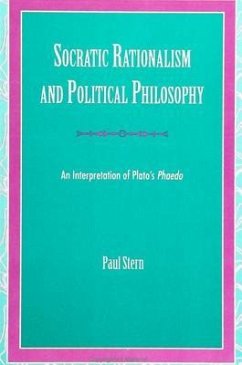 Socratic Rationalism and Political Philosophy: An Interpretation of Plato's Phaedo - Stern, Paul
