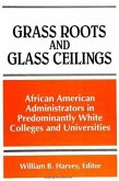 Grass Roots and Glass Ceilings: African American Administrators in Predominantly White Colleges and Universities