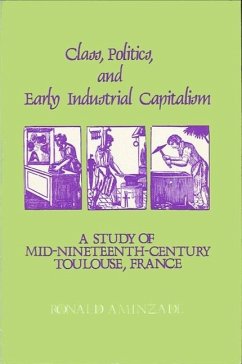 Class, Politics, and Early Industrial Capitalism: A Study of Mid-Nineteenth Century Toulouse, France - Aminzade, Ronald