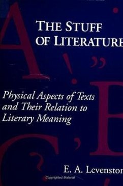 The Stuff of Literature: Physical Aspects of Texts and Their Relation to Literary Meaning - Levenston, E. A.