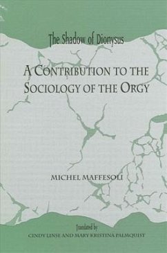 The Shadow of Dionysus: A Contribution to the Sociology of the Orgy - Maffesoli, Michel