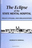 The Eclipse of the State Mental Hospital: Policy, Stigma, and Organization