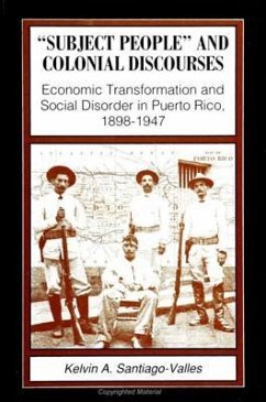 Subject People and Colonial Discourses: Economic Transformation and Social Disorder in Puerto Rico, 1898-1947 - Santiago-Valles, Kelvin A.