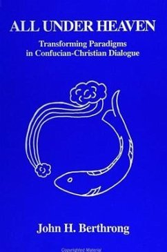 All Under Heaven: Transforming Paradigms in Confucian-Christian Dialogue - Berthrong, John H.