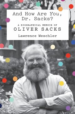 And How Are You, Dr. Sacks?: A Biographical Memoir of Oliver Sacks - Weschler, Lawrence