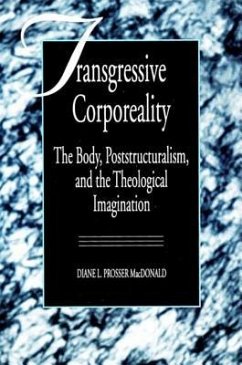 Transgressive Corporeality: The Body, Poststructuralism and the Theological Imagination - MacDonald, Diane