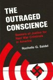 The Outraged Conscience: Seekers of Justice for Nazi War Criminals in America