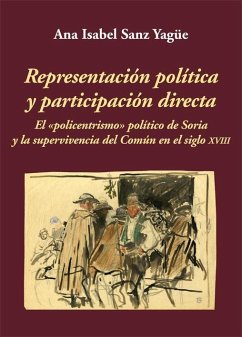 Representación política y participación directa : el «policentrismo» político de Soria y la supervivencia del Común en el siglo XVIII - Sanz Yagüe, Ana Isabel