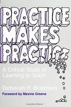 Practice Makes Practice: A Critical Study of Learning to Teach - Britzman, Deborah P.