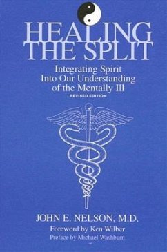 Healing the Split: Integrating Spirit Into Our Understanding of the Mentally Ill, Revised Edition - Nelson, John E.