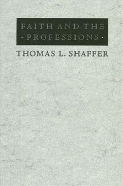 Faith and the Professions - Shaffer, Thomas L.