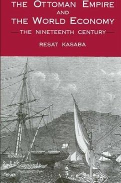 The Ottoman Empire and the World Economy: The Nineteenth Century - Kasaba, Resat
