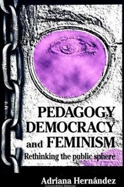 Pedagogy, Democracy, and Feminism: Rethinking the Public Sphere - Hernandez, Adriana