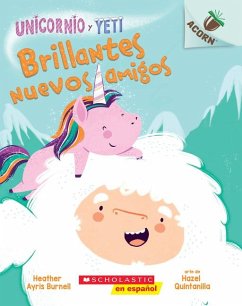 Unicornio Y Yeti 1: Brillantes Nuevos Amigos (Sparkly New Friends) - Burnell, Heather Ayris