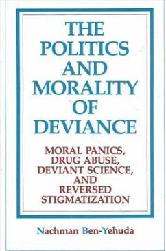 The Politics and Morality of Deviance: Moral Panics, Drug Abuse, Deviant Science, and Reversed Stigmatization - Ben-Yehuda, Nachman