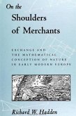 On the Shoulders of Merchants: Exchange and the Mathematical Conception of Nature in Early Modern Europe