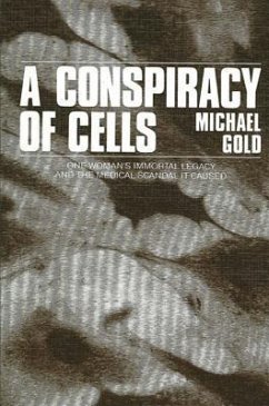 A Conspiracy of Cells: One Woman's Immortal Legacy-And the Medical Scandal It Caused - Gold, Michael