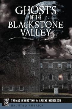 Ghosts of the Blackstone Valley - D'Agostino, Thomas; Nicholson, Arlene