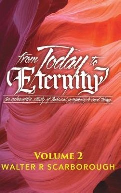 from Today to ETERNITY: VOLUME 2: An exhaustive study of Biblical prophecy & end times - Scarborough, Walter R.