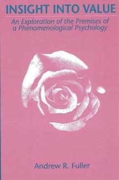 Insight Into Value: An Exploration of the Premises of a Phenomenological Psychology - Fuller, Andrew R.