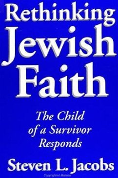 Rethinking Jewish Faith: The Child of a Survivor Responds - Jacobs, Steven L.