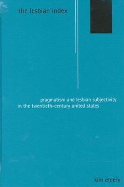 The Lesbian Index: Pragmatism and Lesbian Subjectivity in the Twentieth-Century United States - Emery, Kim