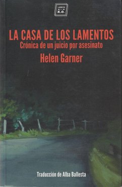 La casa de los lamentos : crónica de un juicio por asesinato - Garner, Helen; Ballesta Martínez, Alba