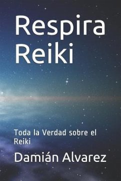 Respira Reiki: Toda La Verdad Sobre El Reiki - Alvarez, Damian