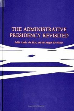 The Administrative Presidency Revisited: Public Lands, the Blm, and the Reagan Revolution - Durant, Robert F.