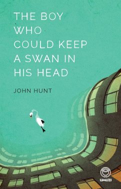 The Boy Who Could Keep A Swan in His Head (eBook, ePUB) - Hunt, John