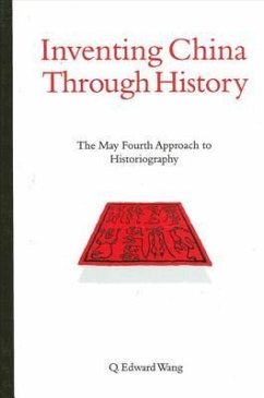 Inventing China Through History: The May Fourth Approach to Historiography - Wang, Q. Edward