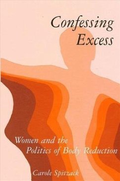 Confessing Excess: Women and the Politics of Body Reduction - Spitzack, Carole