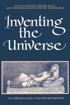 Inventing the Universe: Plato's Timaeus, the Big Bang, and the Problem of Scientific Knowledge - Brisson, Luc; Meyerstein, F. Walter