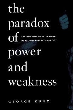 The Paradox of Power and Weakness: Levinas and an Alternative Paradigm for Psychology - Kunz, George