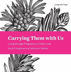 Carrying Them with Us: Living Through Pregnancy or Infant Loss - Engelstad, David M.; Malotky, Catherine A.