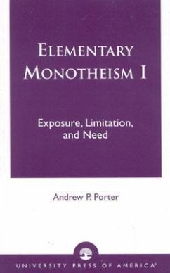 Elementary Monotheism: Exposure, Limitation, and Need (Volume I), Action and Language in Historical Religion (Volume II) - Porter, Andrew P.