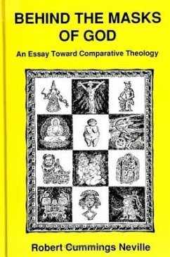 Behind the Masks of God: An Essay Toward Comparative Theology - Neville, Robert Cummings