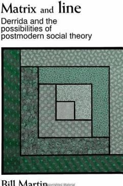 Matrix and Line: Derrida and the Possibilities of Postmodern Social Theory - Martin, Bill