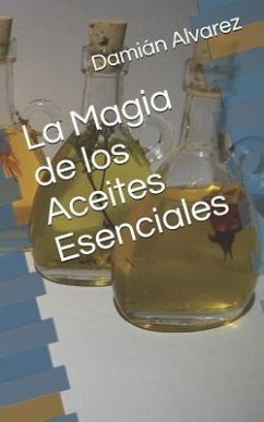 La Magia de Los Aceites Esenciales - Alvarez, Dami