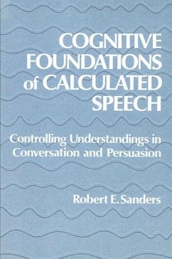 Cognitive Foundations of Calculated Speech: Controlling Understandings in Conversation and Persuasion - Sanders, Robert